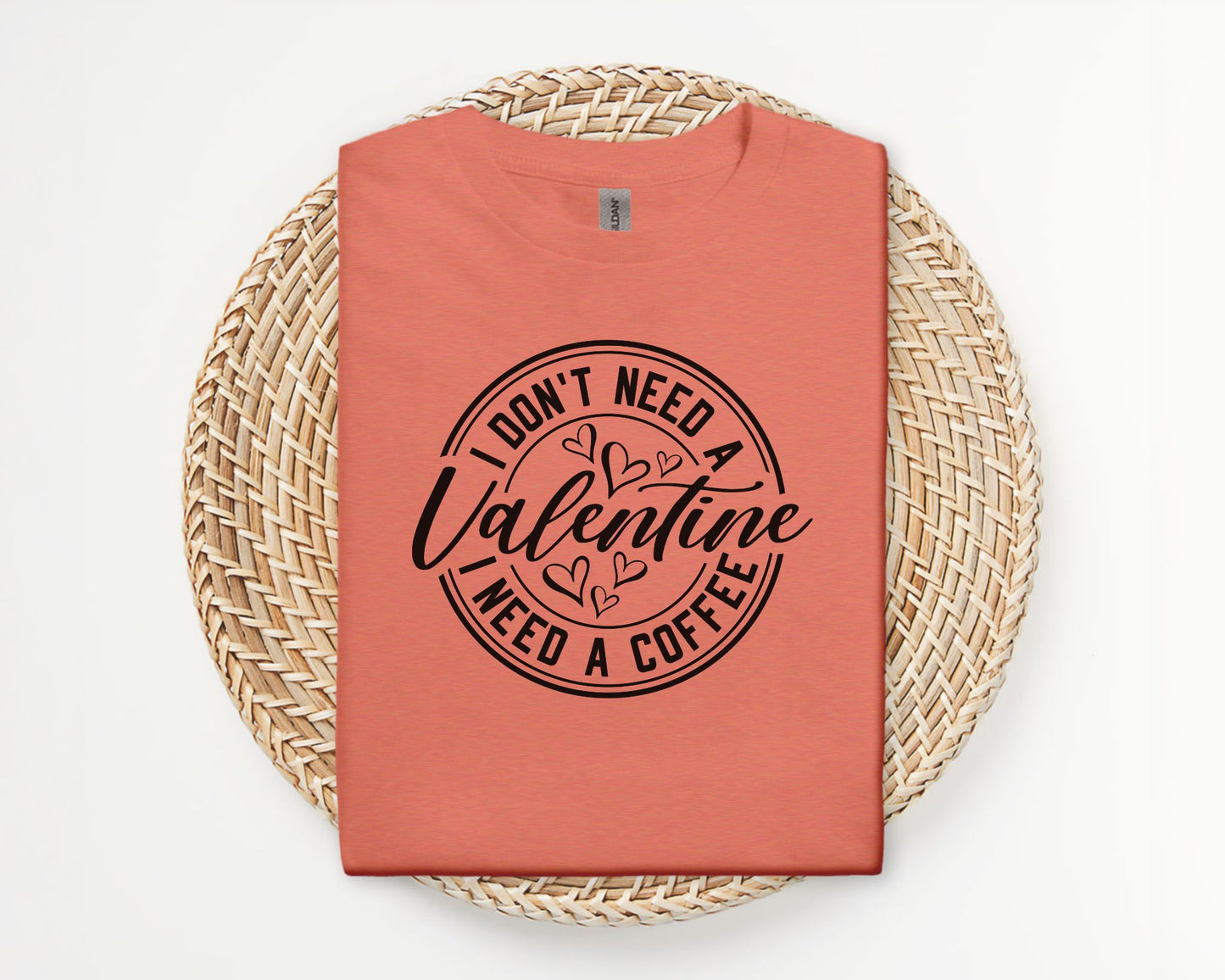 Don't need a Valentine, Need coffee - T-shirt