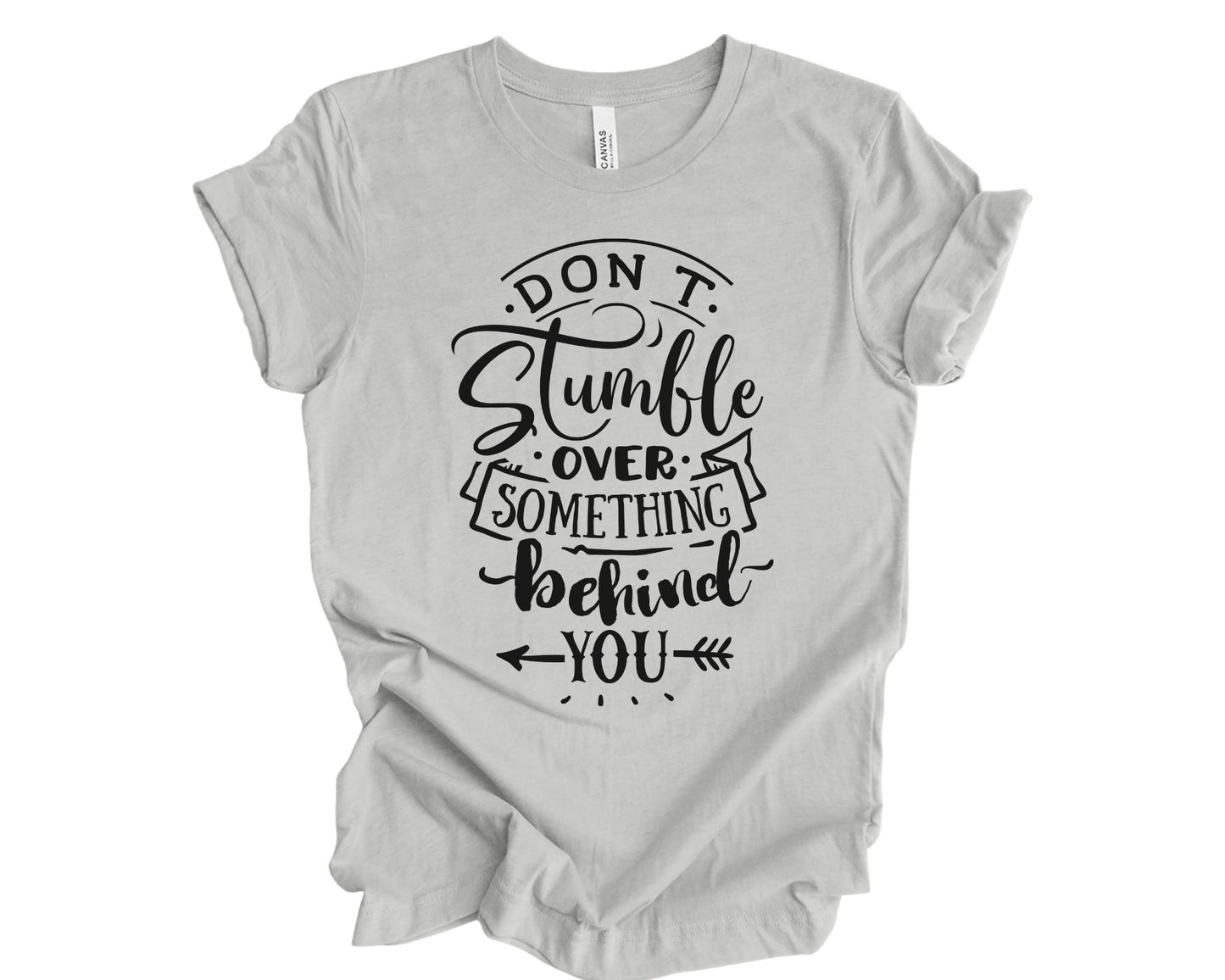 Don't stumble over something behind you - T-shirt