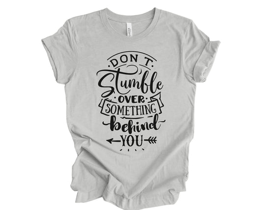 Don't stumble over something behind you - T-shirt