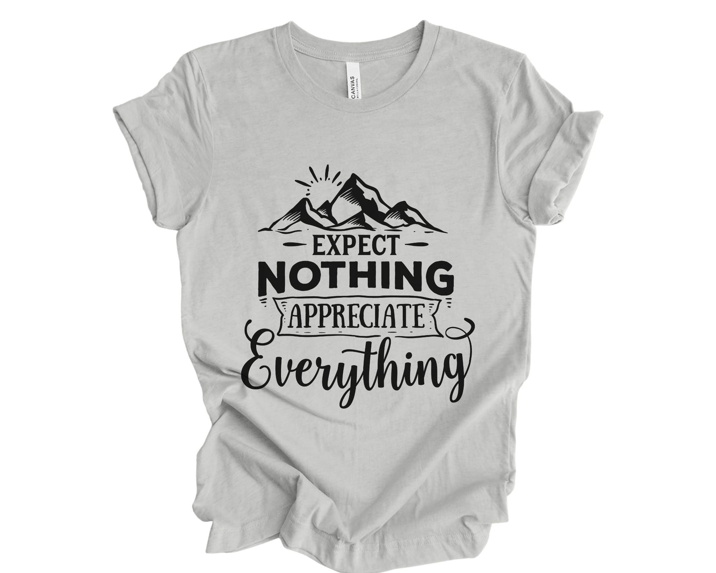 Expect nothing, appreciate everything - T-shirt