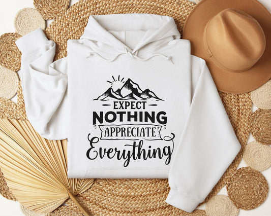 Expect nothing, appreciate everything - Hoodie