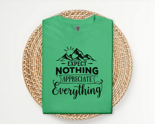 Expect nothing, appreciate everything - T-shirt