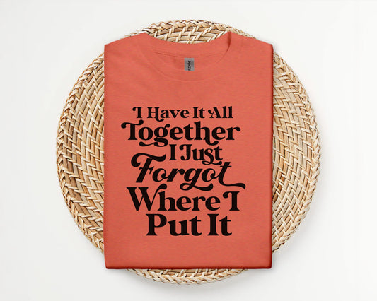 I have it all together - T-shirt