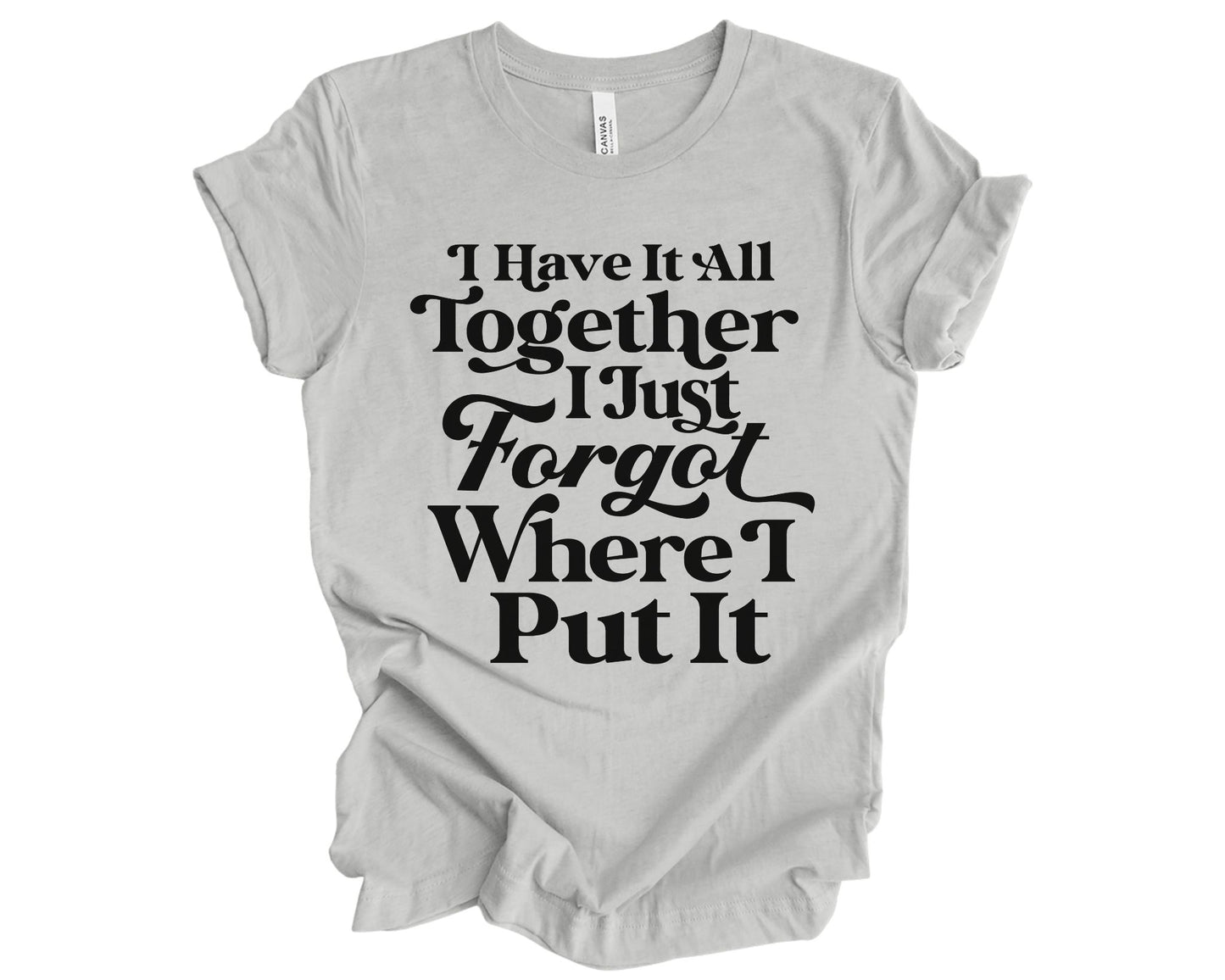 I have it all together - T-shirt