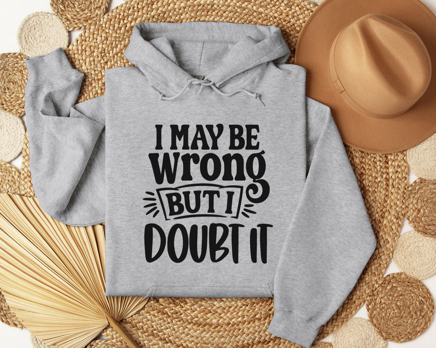 I may be wrong, but I doubt it - Hoodie