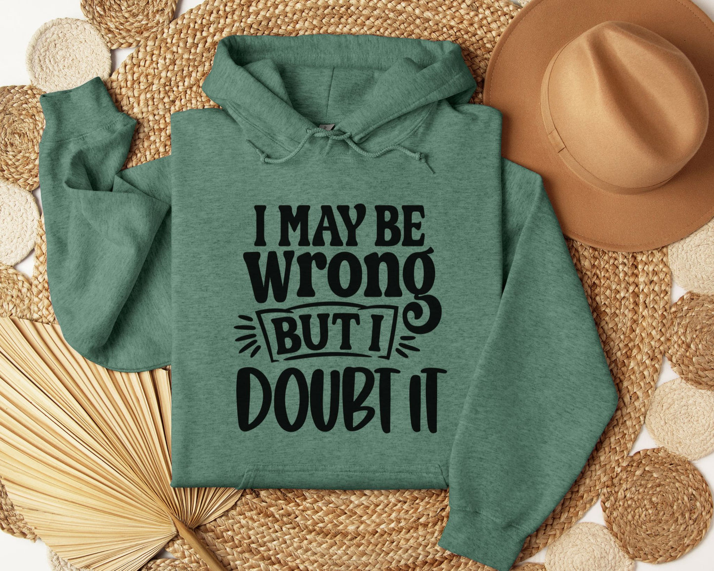 I may be wrong, but I doubt it - Hoodie