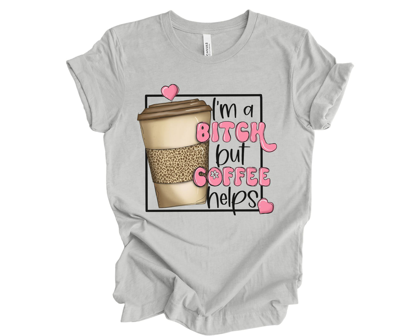 I'm a bitch but coffee helps