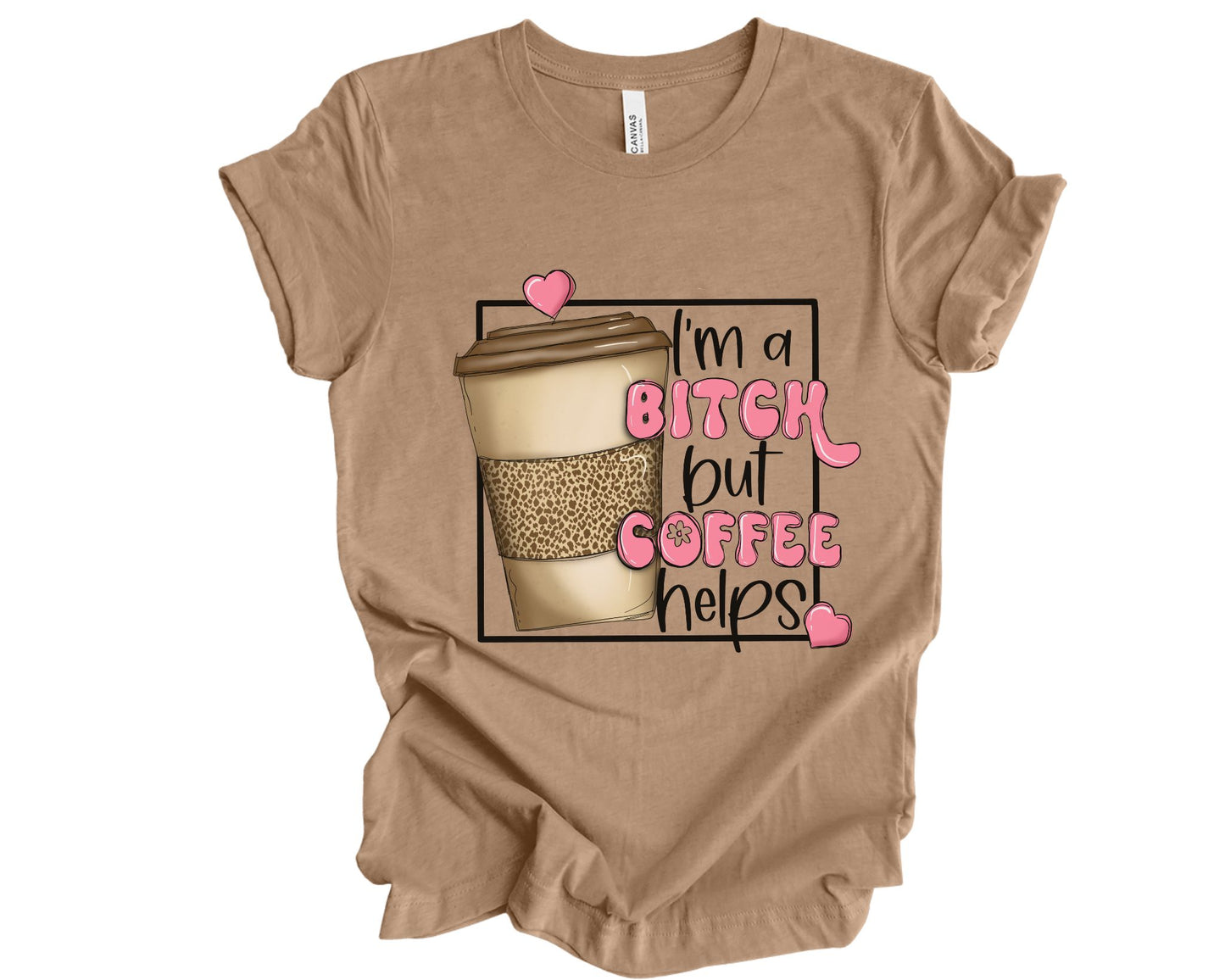 I'm a bitch but coffee helps