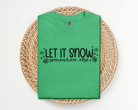 Let it snow, somewhere else - T-shirt