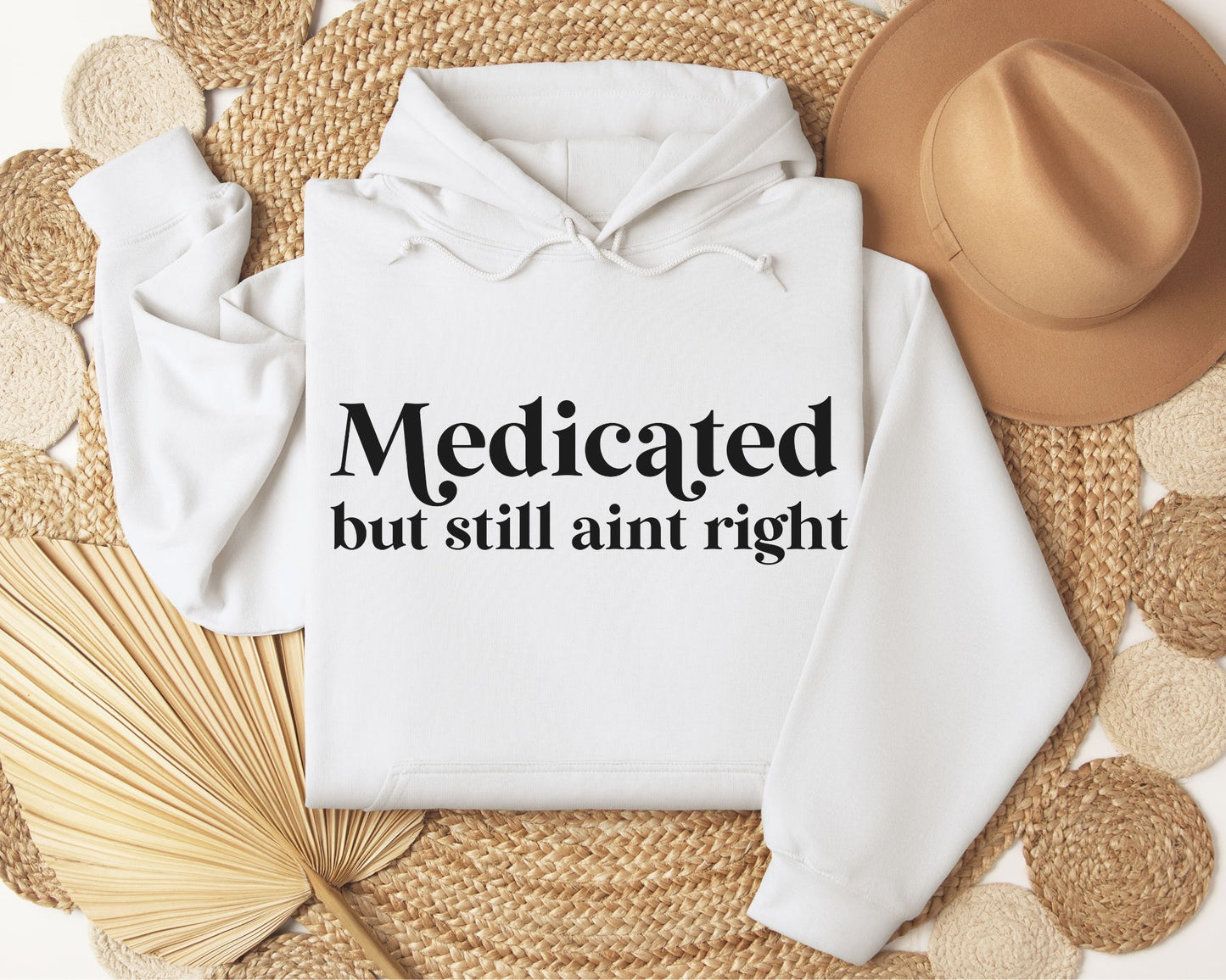 Medicated but still ain't right - Hoodie
