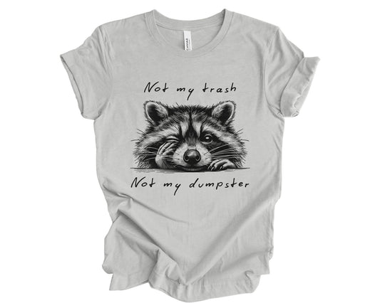 Not my trash, not my dumpster - T-shirt