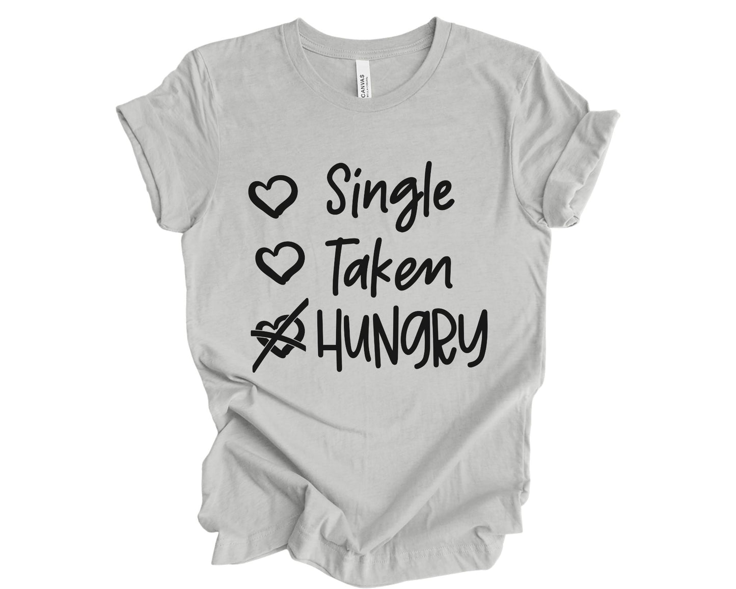 Single, Taken, Hungry - T-shirt