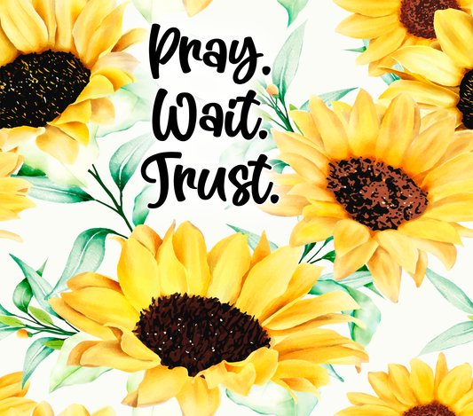 Pray wait trust sunflower