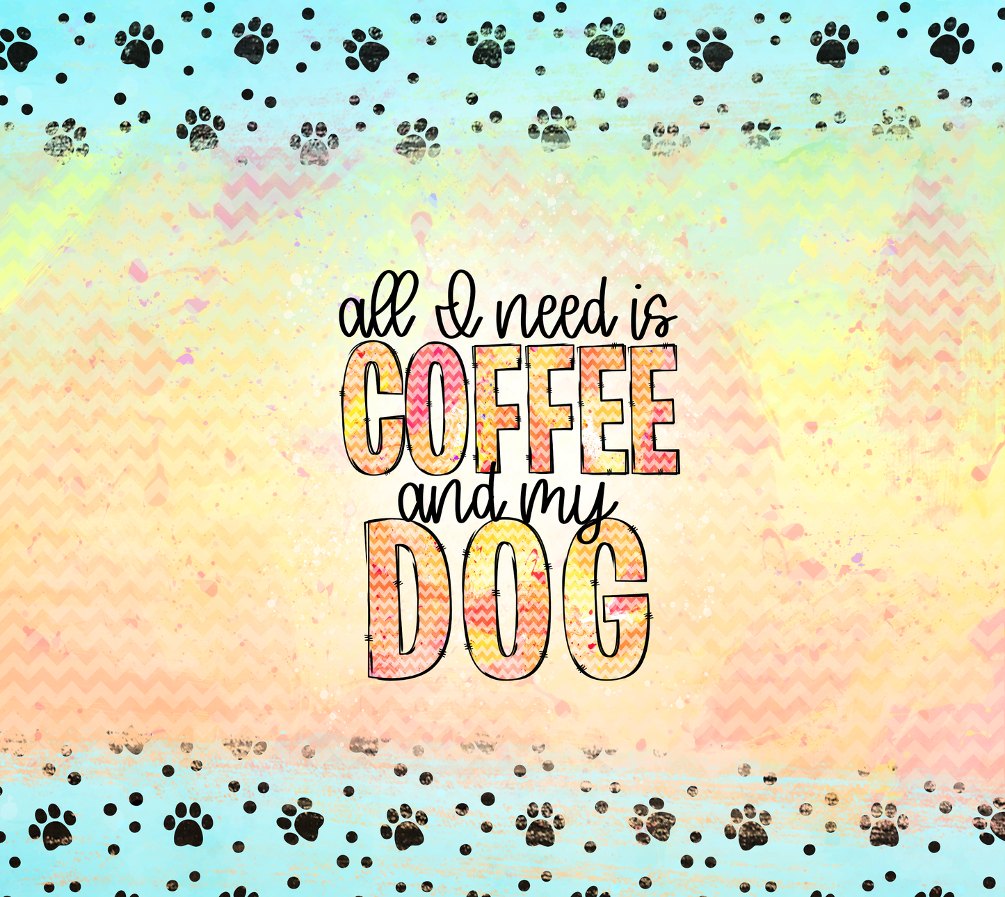 All I need is Coffee and my dog