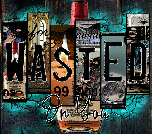 Wasted on you