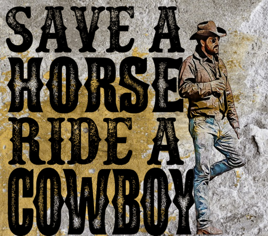 Save a horse and ride a cowboy