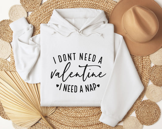 I don't need a Valentine, I need a nap - Hoodie