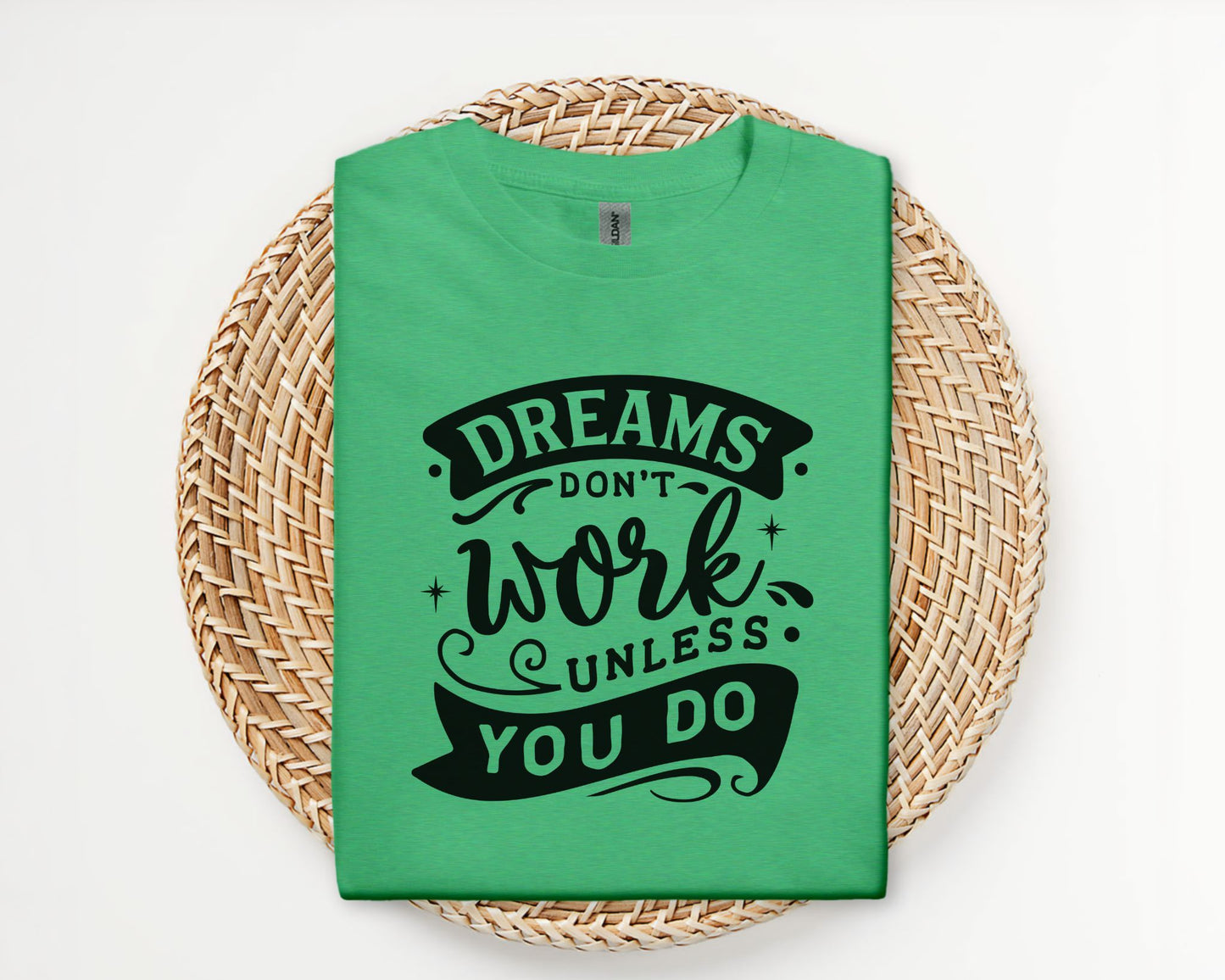 Dreams don't work unless you do - T-shirt