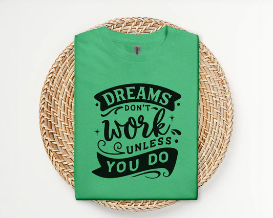Dreams don't work unless you do - T-shirt