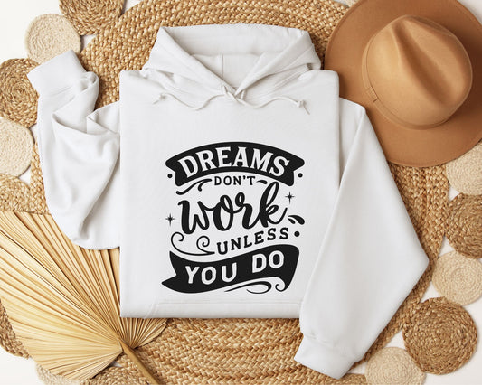Dreams don't work unless you do - Hoodie