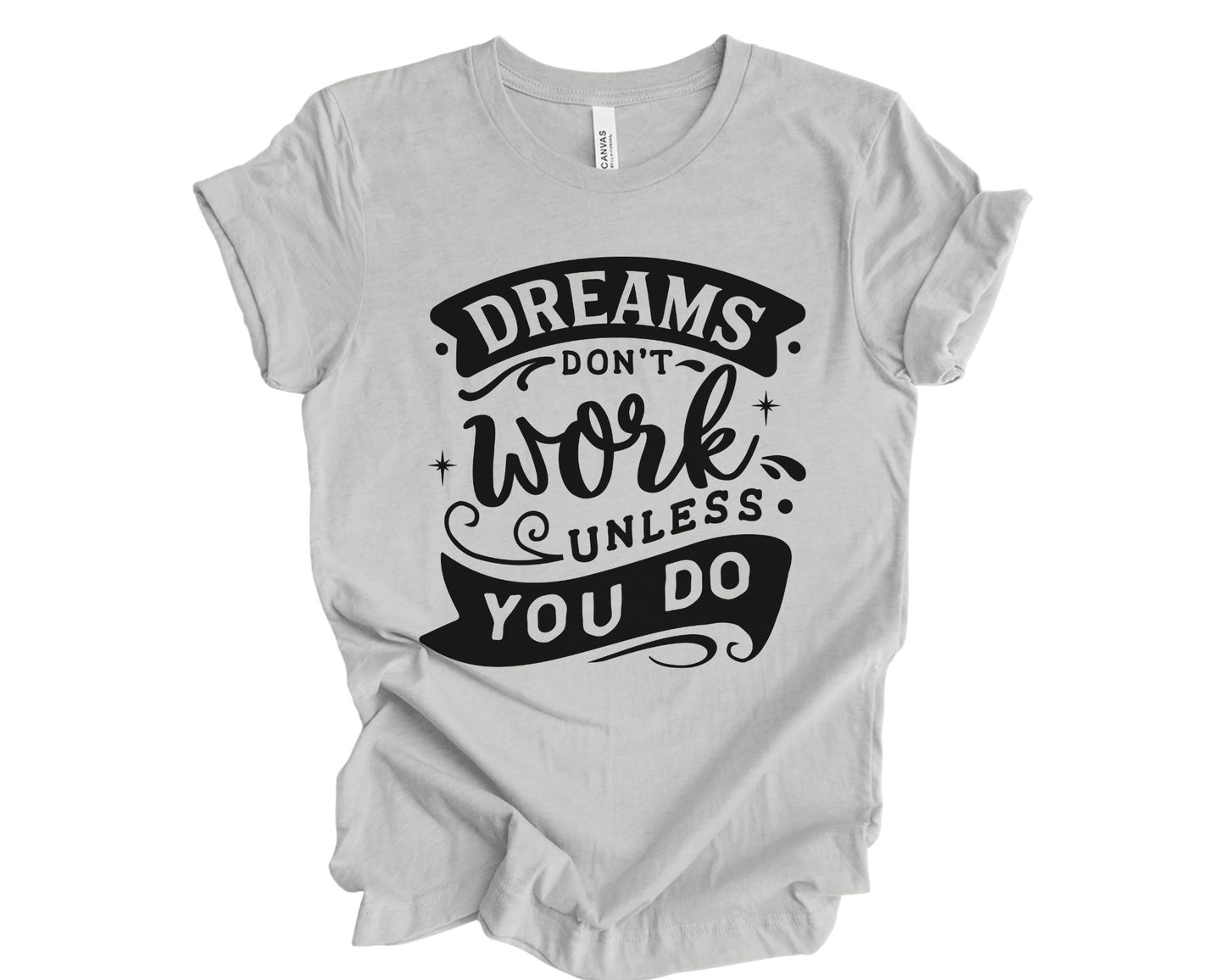 Dreams don't work unless you do - T-shirt