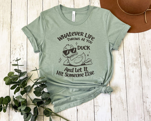 Duck, let it hit someone else - T-shirt