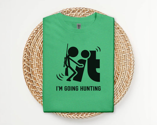 F it, I'm going hunting - T-shirt