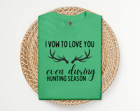 I vow to love you even during hunting season - T-shirt