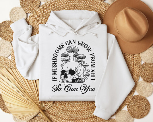 If mushrooms can, so can you Hoodie