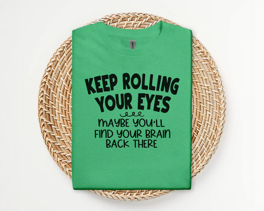 Keep rolling your eyes - T-shirt