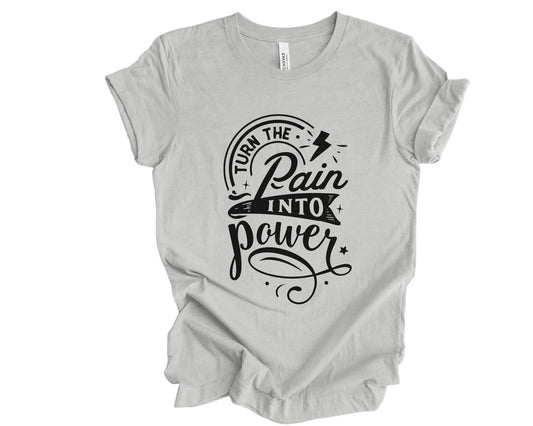 Turn the pain into power - T-shirt